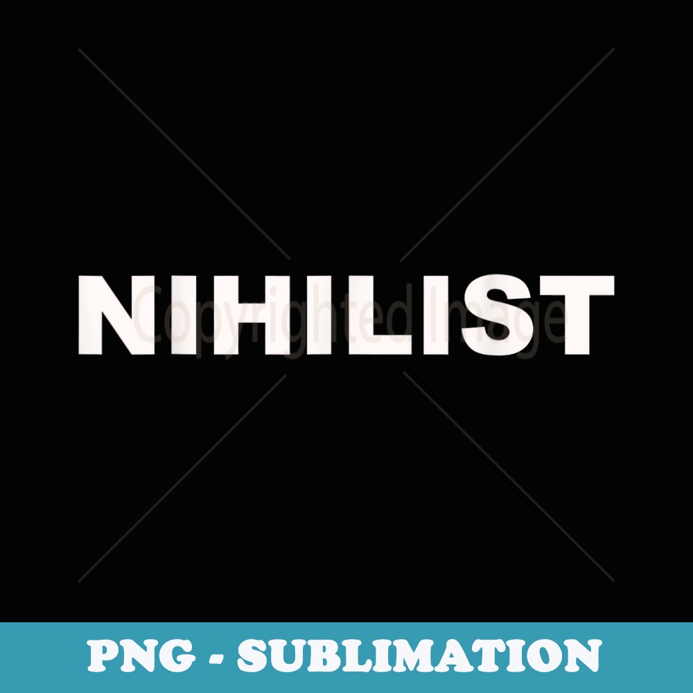 Nihilist t - Aesthetic Sublimation Digital File