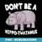 Dont Be A Hippo-Twatamus Hippopotamus - Unique Sublimation PNG Download