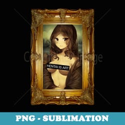 hentai is art - trendy sublimation digital download
