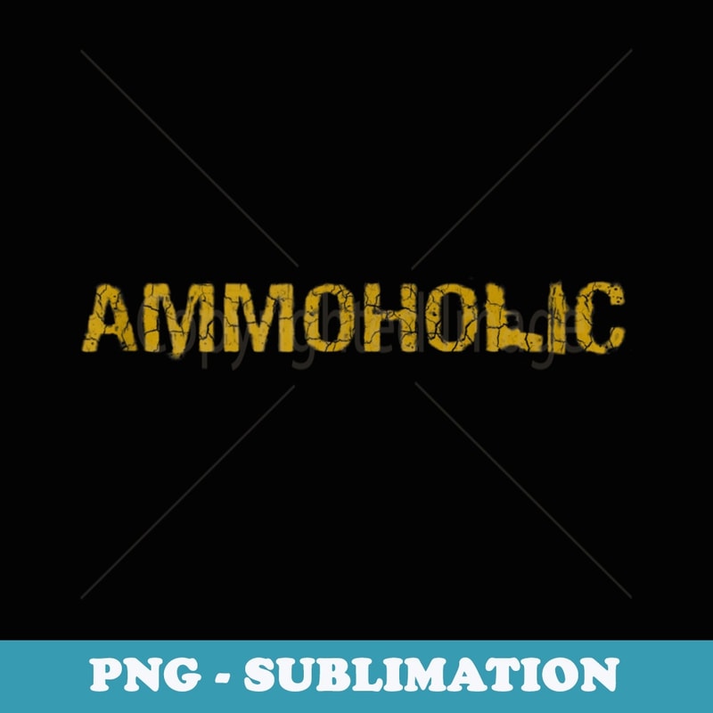 Ammoholic Funny Pro Gun - PNG Sublimation Digital Download