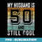 My Husband Is 50 And Still Cool 50th birthday Husband - Creative Sublimation PNG Download