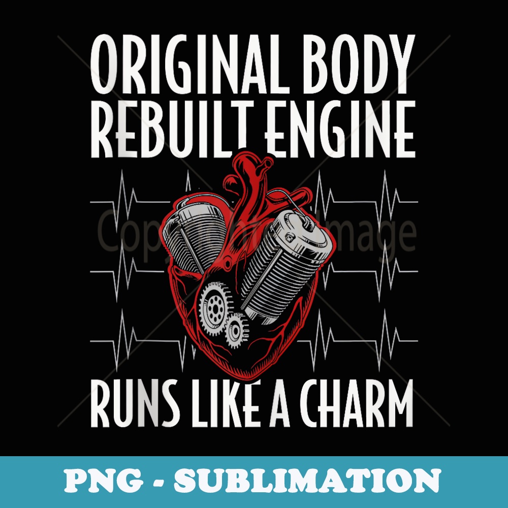 Original Body Rebuilt Engine Runs Charm Open Heart Surgery - Premium Sublimation Digital Download