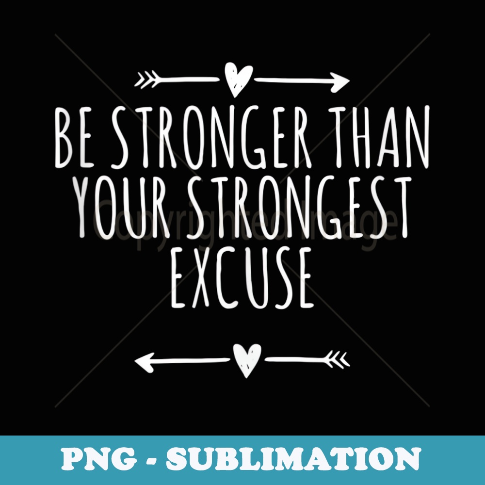 Arrows Heart Cute Be Stronger Than Your Strongest Excuse - High-Resolution PNG Sublimation File