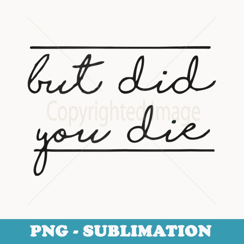 But Did You Die Workout - Vintage Sublimation PNG Download