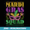 Mardi Gras Squad Mardi Gras - Unique Sublimation PNG Download