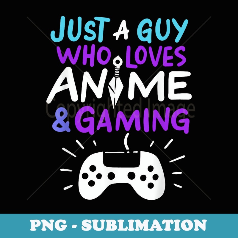 Just A Guy Who Loves Anime & Gaming - Elegant Sublimation PNG Download