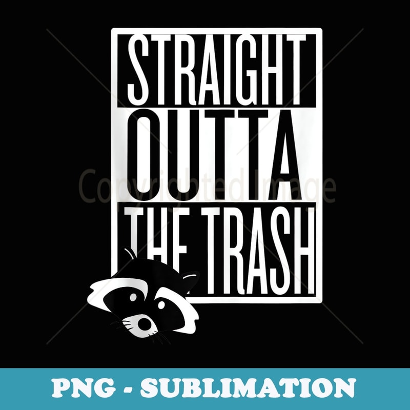 Straight Outta The Trash Raccoon Trash Panda - Trendy Sublimation Digital Download
