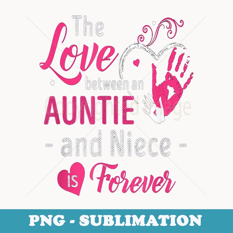 The love between an aunt and niece is forever s - Premium Sublimation Digital Download