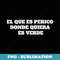 EL QUE ES PERICO DONDE QUIERA ES VERDE Frase Mexicana - PNG Transparent Sublimation File