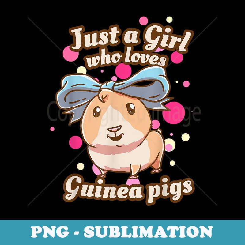 Guinea Pigs Just A Girl Who Loves - Sublimation Digital Download
