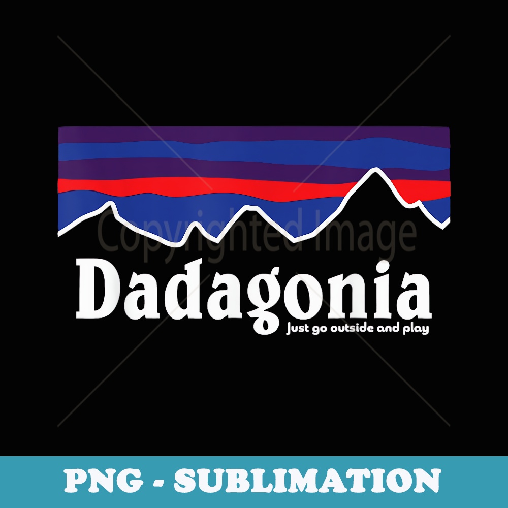 Dadagonia Just go outside and play - Instant PNG Sublimation Download