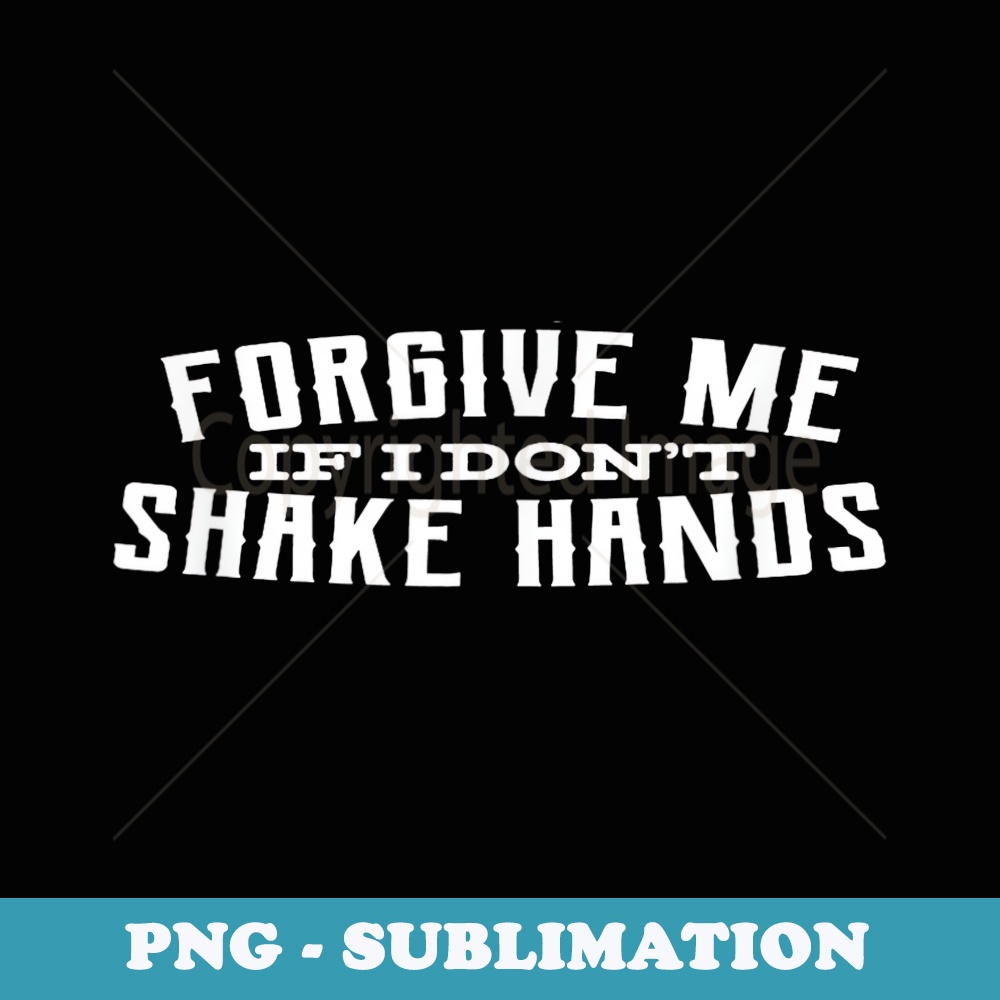 FORGIVE ME IF I DONT SHAKE HANDS - Vintage Sublimation PNG Download