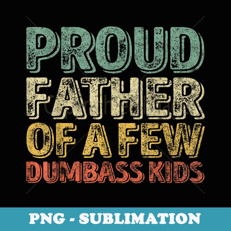 Mens Proud Father Of A Few Dumbass  Christmas - Instant Sublimation Digital Download