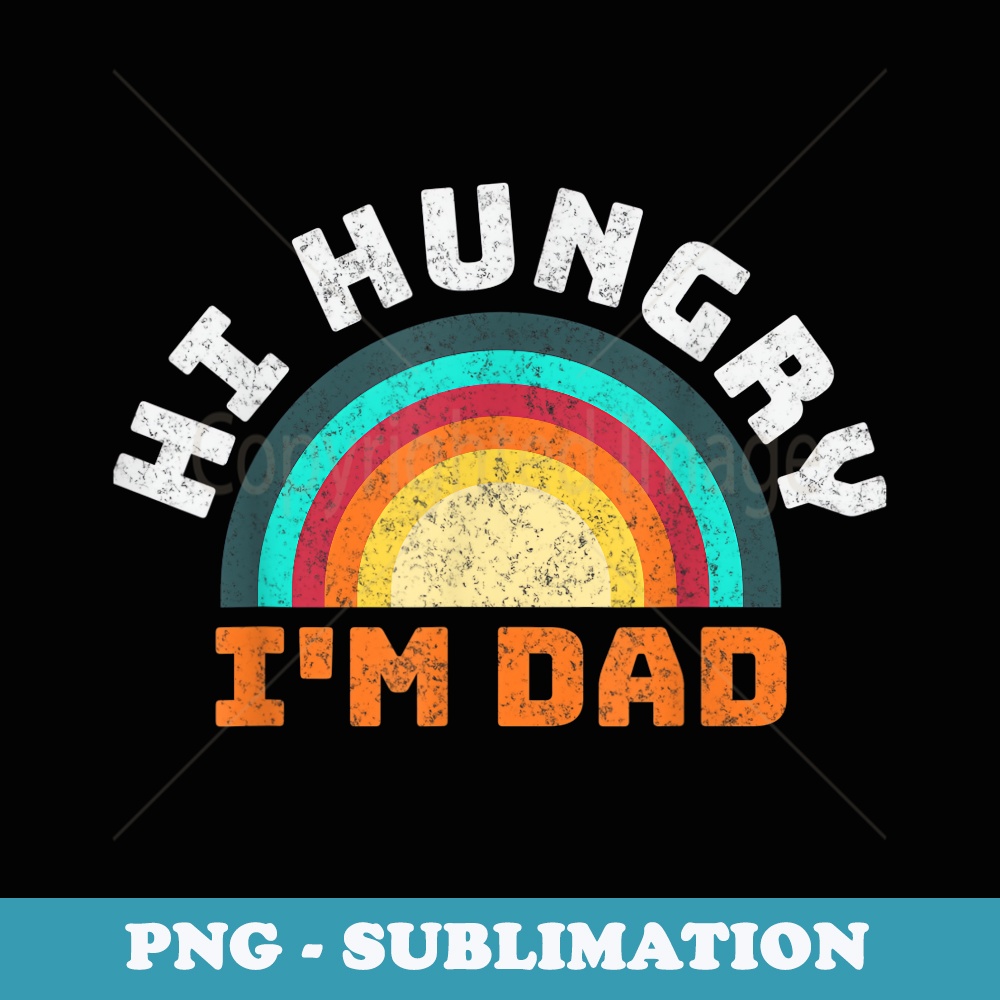 Vintage Funny Hi Hungry Im Dad Men And - Unique Sublimation PNG Download