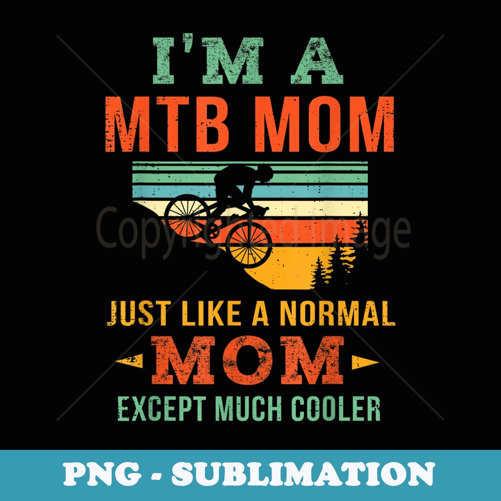 Cool Mountain Biking Mom Bike MTB Mom Mountain Biker Mother - PNG Sublimation Digital Download