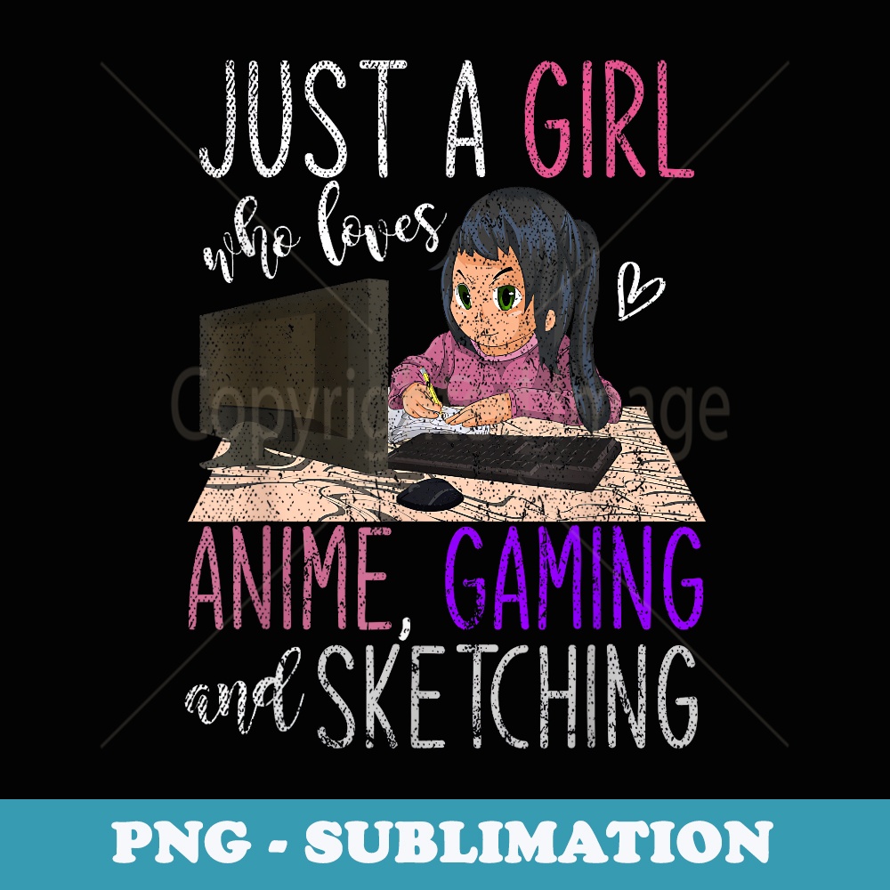 Just A Girl Who Loves Anime Gaming And Sketching Anime - Sublimation PNG File
