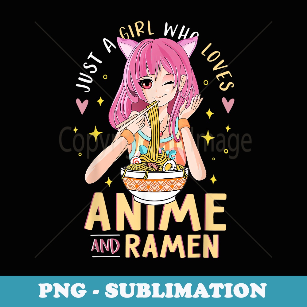 Just A Girl Who Loves Anime And Ramen s For n Girls - Exclusive Sublimation Digital File