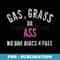 Grass Gas Or Ass Nobody Rides Free Distressed Design - Digital Sublimation Download File