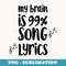 My Brain Is 99 Song Lyrics Funny - Stylish Sublimation Digital Download