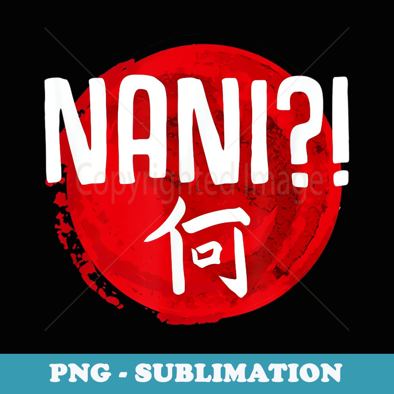 Nani What Funny Japanese Kanji Omae Wa Meme - Digital Sublimation Download File