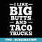 I Love Big Butts And Taco Trucks - Exclusive Sublimation Digital File