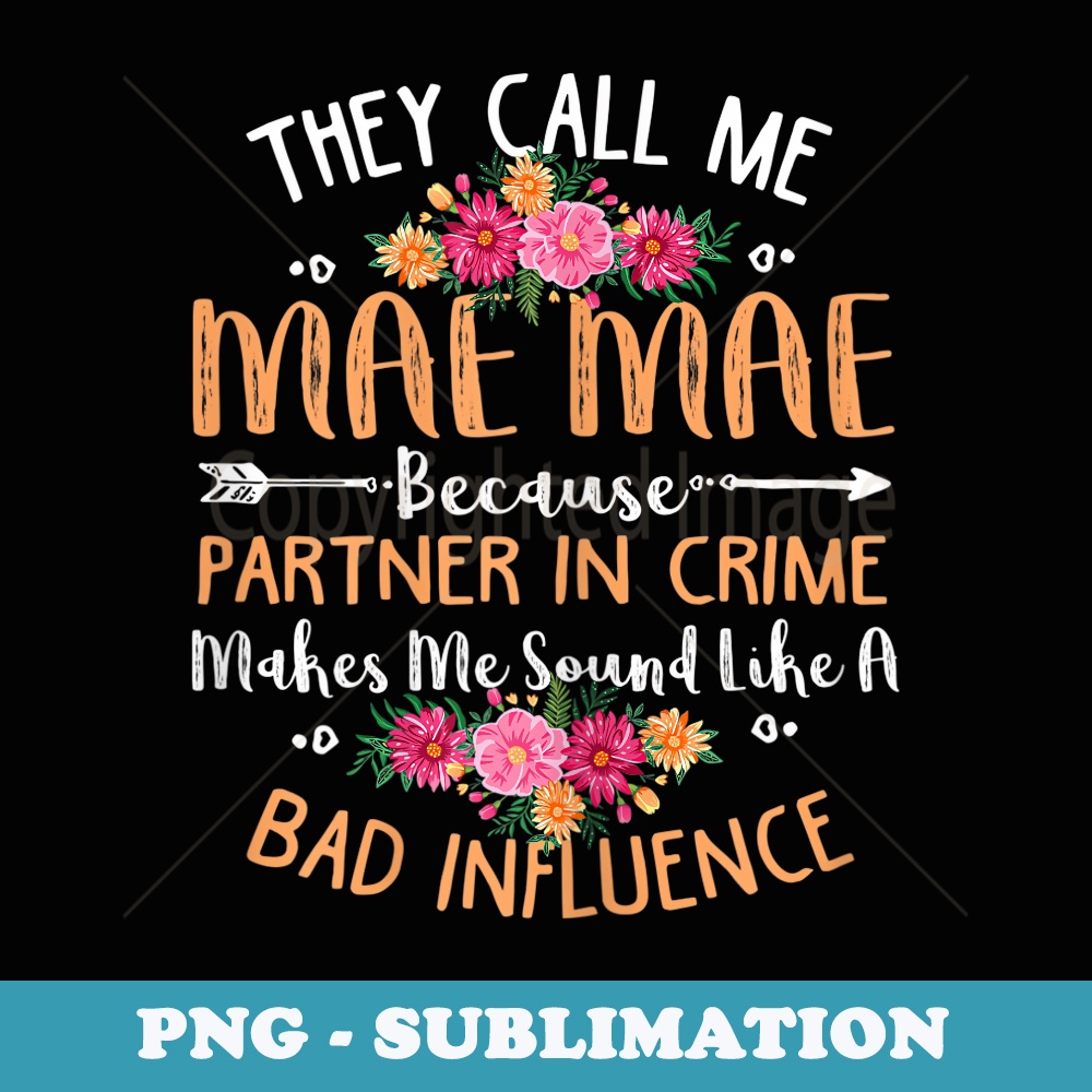 s They Call Me Mae Mae Because Partner In Crime - Artistic Sublimation Digital File