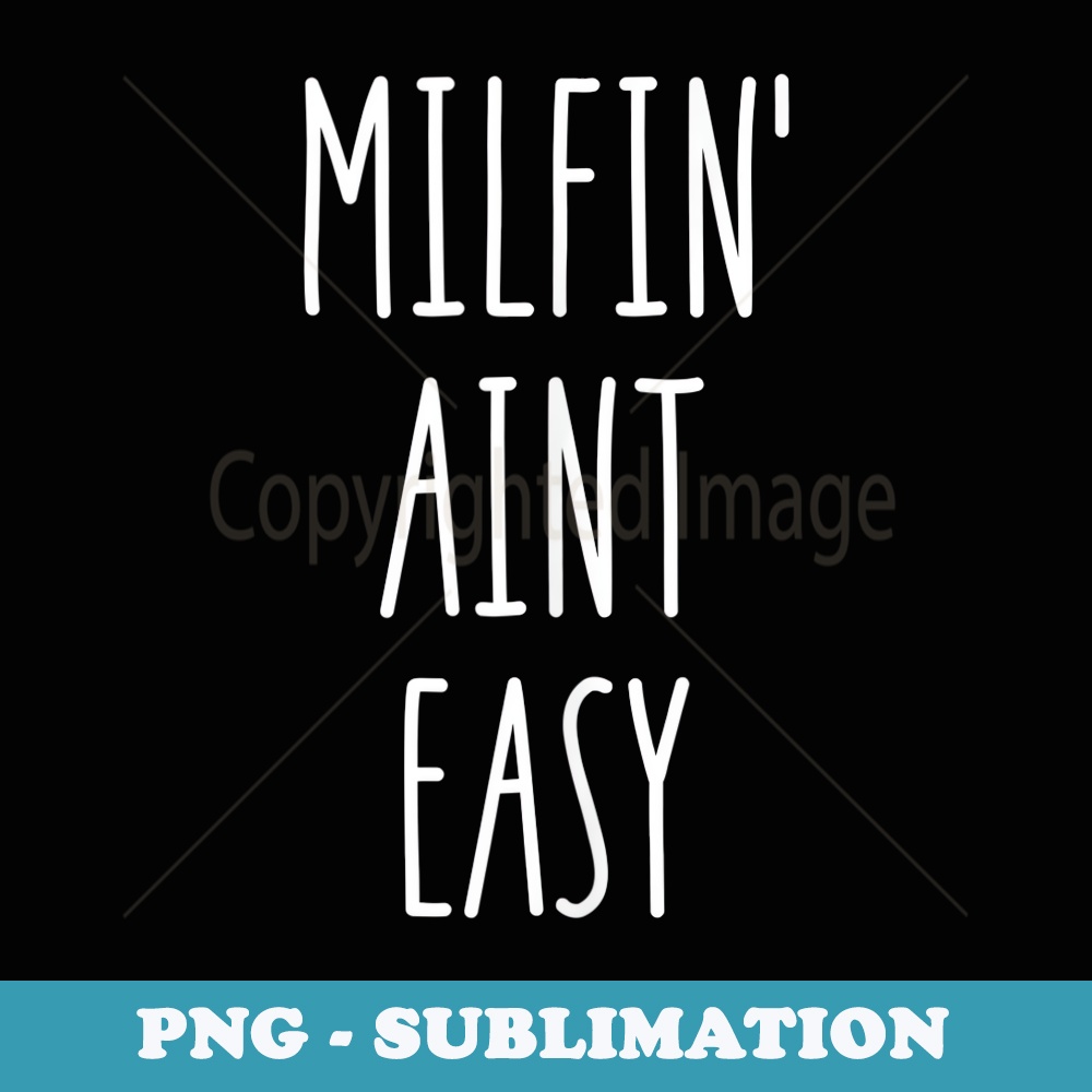 Milfin Aint Easy - Sublimation Digital Download