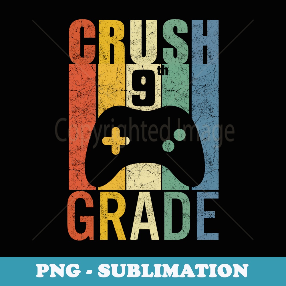 Crush 9th Grade Back to School Video Game Gamer Boys Funny - Unique Sublimation PNG Download