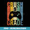Crush 9th Grade Back to School Video Game Gamer Boys Funny - Unique Sublimation PNG Download