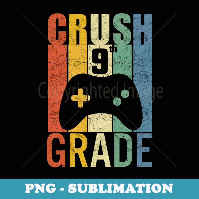 Crush 9th Grade Back to School Video Game Gamer Boys Funny - Unique Sublimation PNG Download