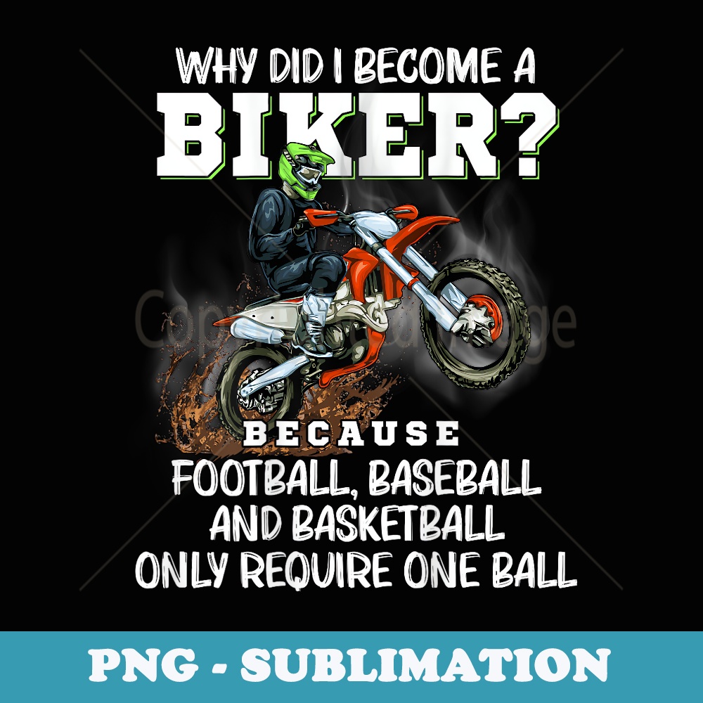 Why Did I Become A Biker Motorcycle Motocross Riders Funny - Vintage Sublimation PNG Download
