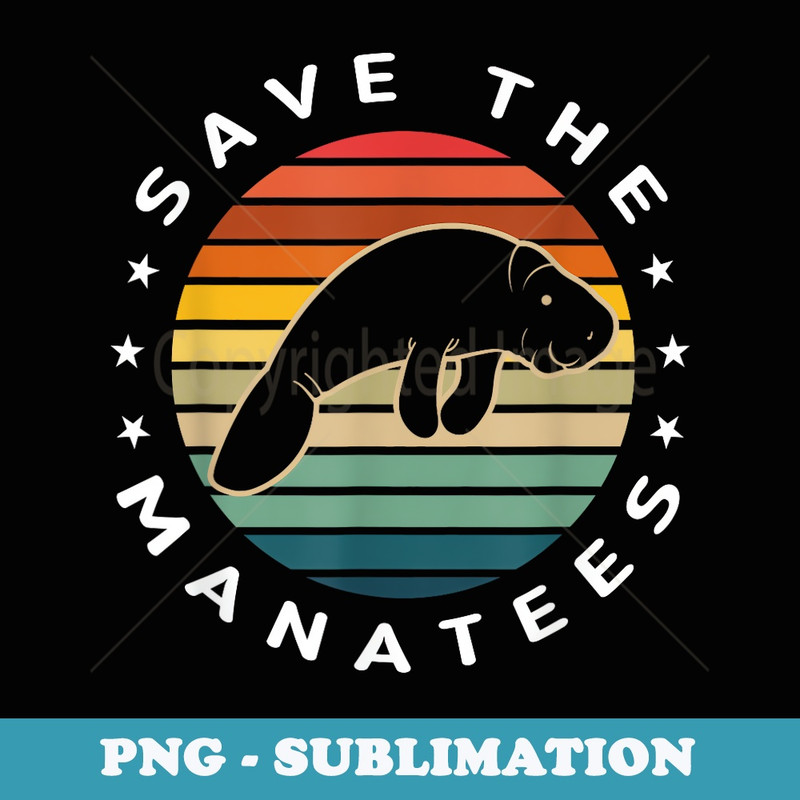 Save The Manatees Retro Manatees Dugong Sea Cows Idea - Premium Sublimation Digital Download