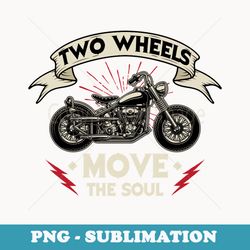 two wheels move the soul - motorcycle rider chopper biker