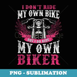 motorcycle i do ride my own biker girlfriend wife - exclusive sublimation digital file