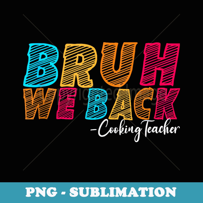 Bruh We Back Cooking Teacher First Day of School Groovy - Stylish Sublimation Digital Download