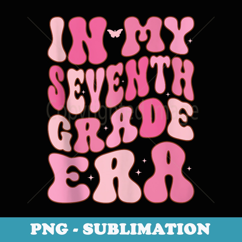 In My Seventh Grade Era Retro 7th Grade First Day of School - PNG Transparent Sublimation Design