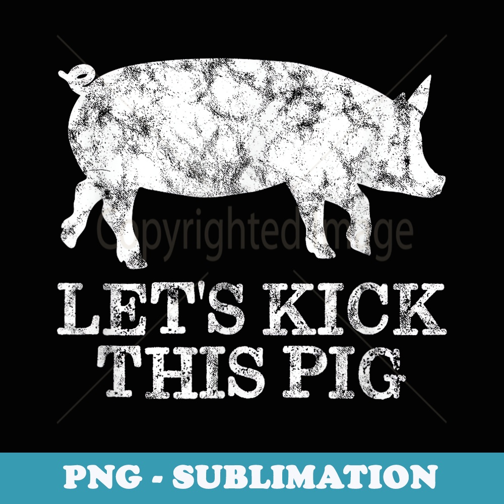 Lets Kick This Pig - Cool & Funny Biker Motorcycle - High-Resolution PNG Sublimation File