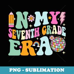 in my seventh grade era back to school 7th grade teacher - professional sublimation digital download