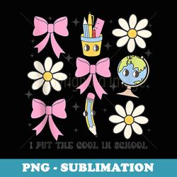 groovy i put the cool in school back to school first day - png sublimation digital download