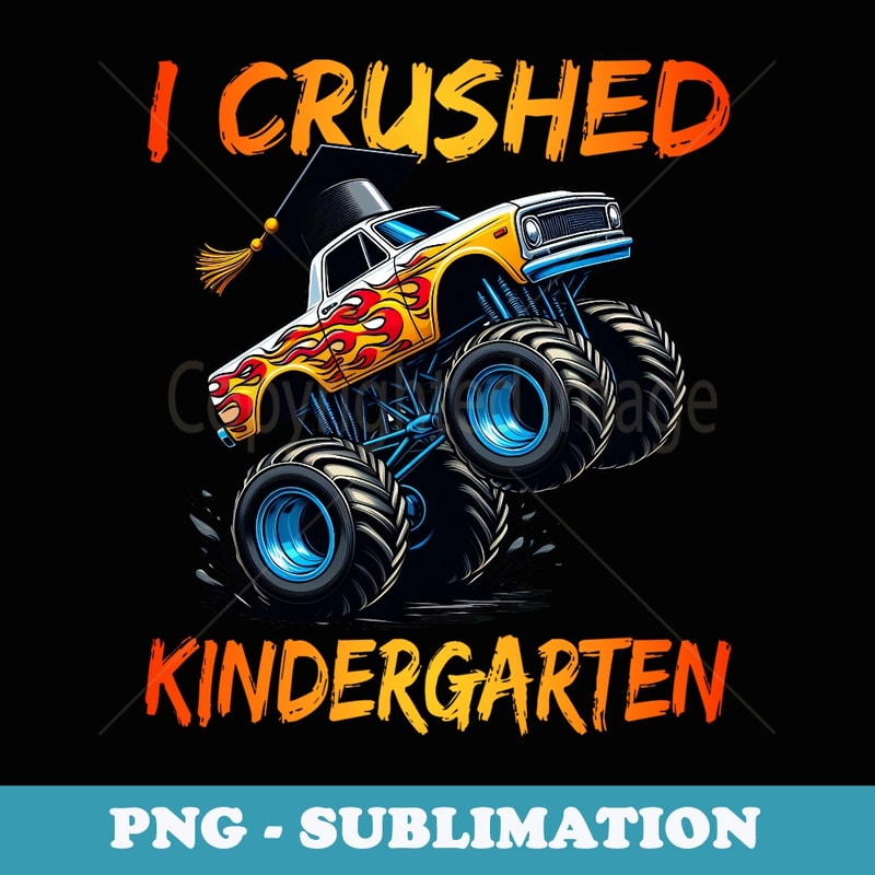 I Crushed Kindergarten Graduation Monster Truck Preschool - PNG Transparent Sublimation File