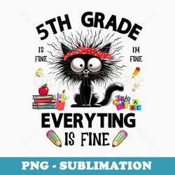 5th grade black cat its fine im fine funny back to school - retro png sublimation digital download