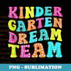 kindergarten dream team teacher back to school 2024 - aesthetic sublimation digital file
