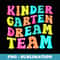 Kindergarten Dream Team Teacher Back To School 2024 - Aesthetic Sublimation Digital File