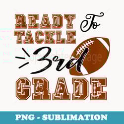 first day of school ready to tackle 3rd grade funny - artistic sublimation digital file