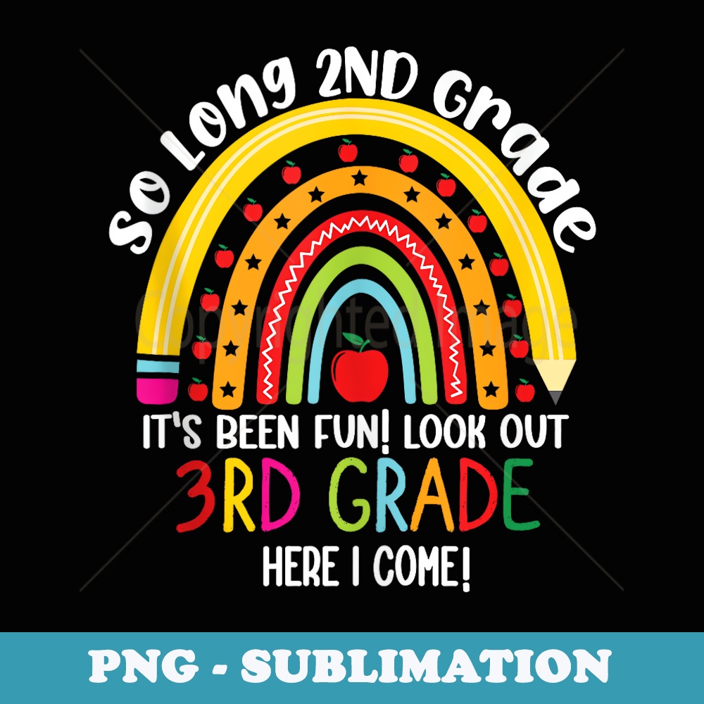 So Long 1st Grade Its Been Fun 3rd Grade Here I Come - Elegant Sublimation PNG Download