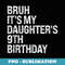 Bruh Its My Daughters 9th Birthday Crown Princess Funny - Signature Sublimation PNG File