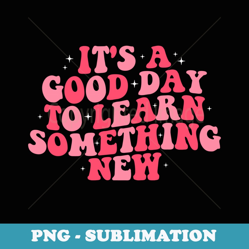 Its A Good Day To Learn Something New Groovy Retro Learning - Instant PNG Sublimation Download