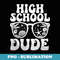 First Day Of High School Dude Back To School Students - Aesthetic Sublimation Digital File