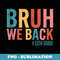 Bruh We Back 10th Grade Retro Vintage Back To School - Signature Sublimation PNG File