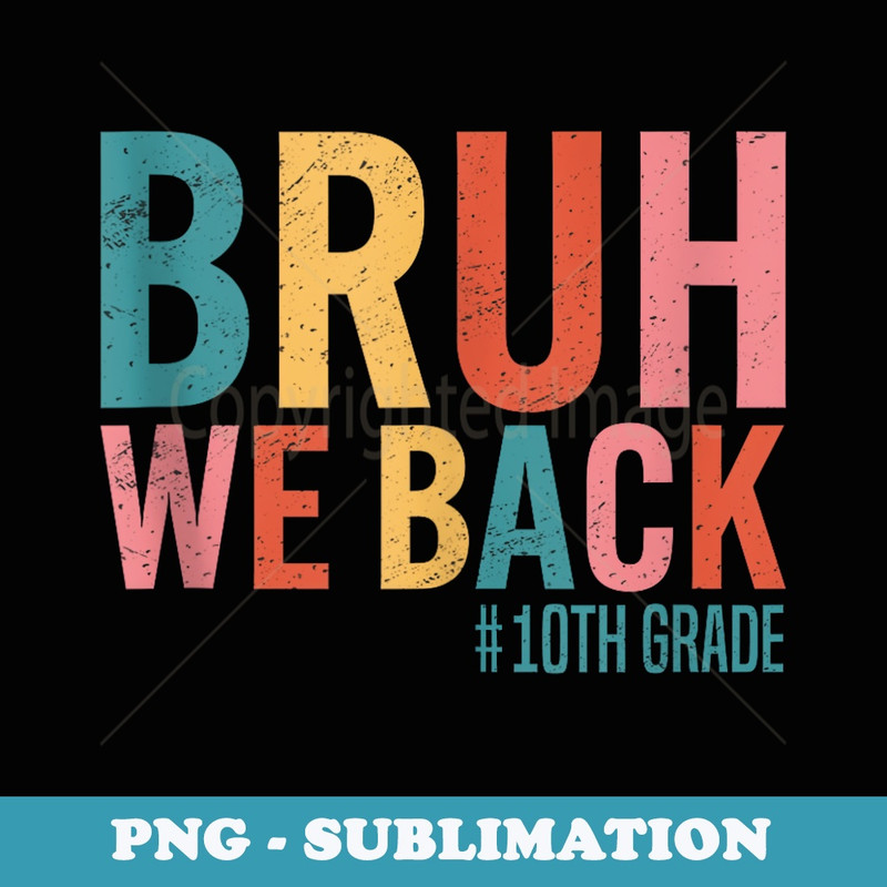 Bruh We Back 10th Grade Retro Vintage Back To School - Signature Sublimation PNG File